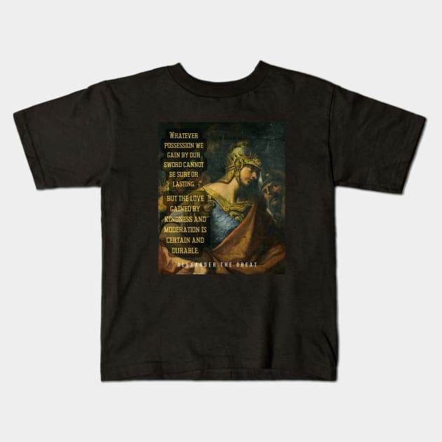 Alexander the great portrait and quote: Whatever possession we gain by our sword... Kids T-Shirt by artbleed